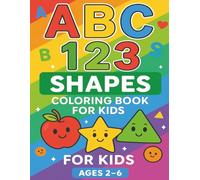 ABC 123 Shapes Coloring Book for Kids Ages 2-6: Fun Early Learning with Letters, Numbers & Shapes - Perfect for Toddlers and Preschoolers | Color 50+ ... Fun filled activity Book & Coloring Pages
