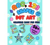 ABC,123 & SHAPES DOT ART: COLORING BOOK FOR KIDS AGES 3-6 (ALPHABETS FOR KIDS)