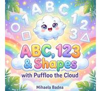 ABC, 123 & Shapes with Puffloo the Cloud: A Fun Learning Book for Kids Ages 2-6 | Letters, Numbers and Shapes for Toddlers (Pufflo’s Adventures)
