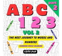 ABC, 123: The Next Journey to Words and Numbers Vol 2 (A B C, 1 2 3: A Fun and Educational Introduction To Letters and Numbers Coloring Book)