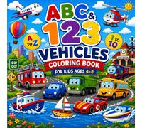 ABC & 123 Vehicles Coloring Book for Kids Ages 4-8: Learn Letters, Numbers, and Vehicles with Fun Cars, Trucks, Planes, Boats, and More