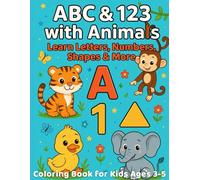 ABC & 123 with Animals : Coloring Book for Kids Ages 3-5 - Learn Letters, Numbers, Shapes & More: 50 Colorful Illustrations and Fun Learning ... and Animal Recognition (Dutzy Land's World!)