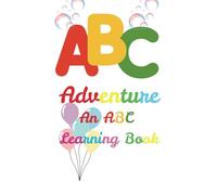 ABC Adventure-An ABC Learning Book: ABC book for kids|Preschool ABC book|Toddler alphabet |Early learning ABC|Phonics alphabet|Kindergarten ABC|Alphabet tracing|ABC book for baby
