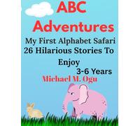 ABC Adventures: My First Alphabet Safari: 26 Hilarious Stories To Enjoy
