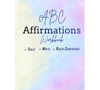 ABC Affirmation Workbook: Help your child learn their ABCs while building confidence, self-love, and positive thinking