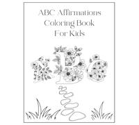 ABC Affirmations Coloring Book For Kids: Learn the Alphabet While Building Confidence and Kindness. An A to Z Coloring Adventure with Positive Words ... Alphabet Fun with Uplifting Words for Kids.
