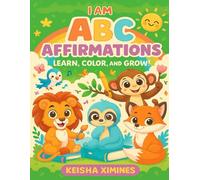 ABC Affirmations: Learn, Color, and Grow!: A Positive Affirmation Coloring Book for Kids Ages 3-7
