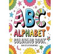 ABC Alphabet Coloring Book for Kids - Learn, Color & Play from A to Z: Step by step, children grow from curious explorers into confident little ... they will know all the letters from A to Z