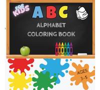 ABC Alphabet Coloring Book for Preschoolers Ages 3-5: Learn the Alphabet with Fun and Easy Coloring Pages: Enjoy Coloring Animals,Fruits,Vegetables,Cars,Toys