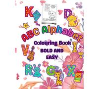 ABC Alphabet Colouring Book: Bold And Easy A To Z Cute Pictures and Easy Facts for Little Learners