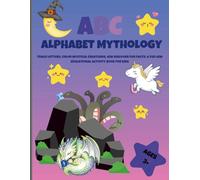 ABC Alphabet Mythology: Trace Letters, Color Mystical Creatures, and Discover Fun Facts: A Fun and Educational Activity Book for Kids (ABC Alphabet Adventures)