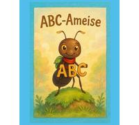 ABC-Ameise: Ein Bilderbuch-Abenteuer von A bis Z für Kinder ab 3 Jahren
