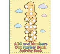 ABC and Numbers Dot Marker Book Activity Book: Educational Paint Dauber Activities Featuring Letters Numbers and Shapes with Borders for Toddler Preschool Prep