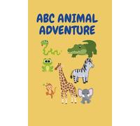 ABC ANIMAL ADVENTURE: An Animal Alphabet Book for Toddlers and Preschool Kids Ages 2-5