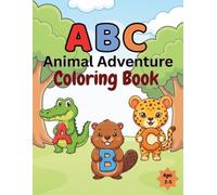 ABC Animal Adventure Coloring Book: A Fun Alphabet Coloring Book for Toddlers and Preschool Kids Ages 2-5