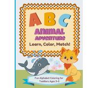 ABC Animal Adventure Learn, Color, Match!: Fun Alphabet Coloring for Toddlers Ages 3-5 (ABC Fun Series)