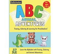 ABC Animal Adventures: A Fun Alphabet Workbook for Preschoolers with Tracing, Coloring, and Learning: Learn the Alphabet with Tracing, Coloring, and Animal Adventures for Ages 3-5