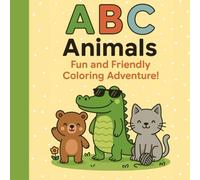 ABC Animal Adventures: A Fun and Easy Coloring Book for Kids Ages 3-7: Learn the Alphabet with 26 Cute Animals! Perfect for Toddlers, Preschoolers, and Early Learners