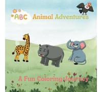 ABC Animal Adventures: A Fun Coloring Journey: Learn the Alphabet with Fun Animal Illustrations - Perfect for Kids Who Love to Color and Explore!