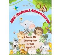 ABC Animal Adventures: A Gentle ABC Coloring Book for Kids Ages 3-7