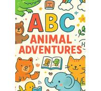 ABC Animal Adventures: Alphabet with Friendly Animals and Exciting Adventures for Boys & Girls | Animal Coloring Book for Kids with Short Stories for ... | Learning for Toddlers and Preschoolers