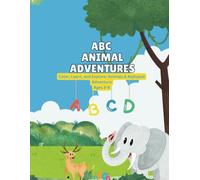 ABC Animal Adventures: Color, Learn, and Explore: Animals & Alphabet Adventure Ages 3-9