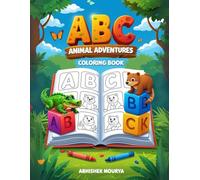 ABC Animal Adventures Coloring Book: Fun Learning Activities for Ages 3-6 with ABCs and Creative Coloring Pages
