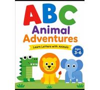 ABC Animal Adventures: Learn Letters with Animals: A Fun Alphabet Book for Kids Ages 3-6 with Cute Animals, Simple Words, and Coloring Activities