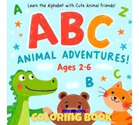 ABC Animal Adventures Preschool Coloring Book: Learn the Alphabet with Cute Animal Friends! For Toddlers & Preschoolers Ages 2-6