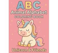 ABC Animal Alphabet Coloring Book: Unicorn & Friends | A Fun and Cute ABC Learning Book for Toddlers Ages 2-5 (Unicorn Learning Series)