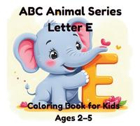 ABC Animal Coloring Book Letter E: Fun and Simple Coloring for Toddlers Ages 2-5