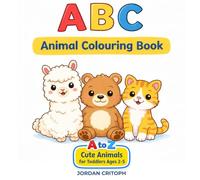 ABC Animal Colouring Book: 26 Big & Simple Letters for Toddlers Ages 2-5 - Learn the Alphabet with Cute Animals: A to Z Cute Creatures for Toddlers Ages 2-5