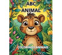 ABC Animal - Livro de Colorir para Crianças: Colorindo o Alfabeto dos Bichinhos