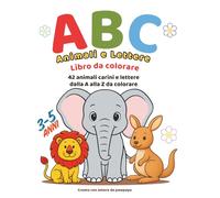 ABC Animali e Lettere - Libro da colorare: Colora l’alfabeto con 42 animali simpatici - libro da colorare per bambini dai 3 ai 5 anni