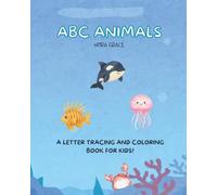 ABC Animals: A Letter Tracing and Coloring Book for Kids: Letter Tracing, Alphabet Practice, and Animal Coloring Pages for Ages 4-7
