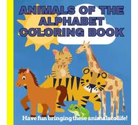 ABC Animals: A to Z Coloring for Elementary Kids: Learn the Alphabet with 26 Cute Creatures - An Educational Coloring Book for Toddlers, Preschoolers & Kindergarteners Ages 2-6