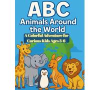 ABC Animals Around the World: A Colorful Adventure for Curious Kids Ages 3-6