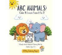 ABC Animals: Color & Learn from A to Z!: A Simple Animal Alphabet Coloring Book for Toddlers Ages 1-3