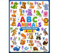 ABC Animals Coloring Book for Kids Ages 3-6: Fun A to Z Animal Coloring Pages for Preschoolers and Kindergarteners: Learn the Alphabet, Discover Cute ... Build Early Learning Skills Through Coloring