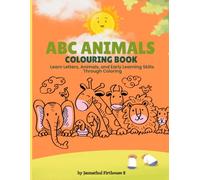 ABC ANIMALS COLOURING BOOK: Learn Letters, Animals, and Early Learning Skills Through Coloring