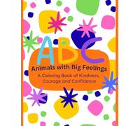 ABC Animals with Big Feelings: A Coloring Book of Kindness, Courage and Confidence