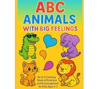 ABC Animals with Big Feelings: An A-Z Coloring Book of Emotions and Encouragement for Kids Ages 3-7