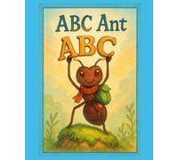 ABC Ant: A Rhyming Picture Book Adventure from A to Z for Ages 3+