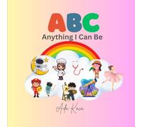 ABC: Anything I Can Be: Anything I can be
