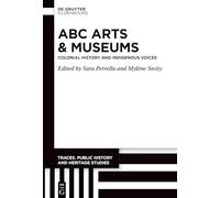 ABC Arts & Museums: Colonial History and Indigenous Voices: 6 (Traces. Public History and Heritage Studies, 6)