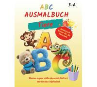 ABC Ausmalbuch mit Lernfunktion "Tiere": Meine super süße Ausmal-Safari durch das Alphabet. Für Kinder von 3-6. Auch als Geschenk für die Vorschule.