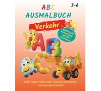 ABC Ausmalbuch mit Lernfunktion "Verkehr": Mein super süßes ABC-Ausmal-Abenteuer rund um den Verkehr. Vorbereitung auf Schulstart. Auch als Geschenk für Kinder von 3-6. (ABC Ausmalbücher zum Lernen)