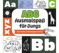 ABC Ausmalspaß für Jungs: Malen und Buchstaben lernen - Das Alphabet spielerisch entdecken mit Tieren, Fahrzeugen und liebevoll gestalteten Ausmalbildern für Kinder ab 4 Jahren