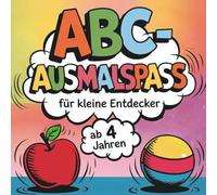 ABC- Ausmalspaß für kleine Entdecker: Das Ausmalbuch mit passenden Bildern zu jedem Buchstaben - von A wie Apfel bis Z wie Zelt - ab 4 Jahren
