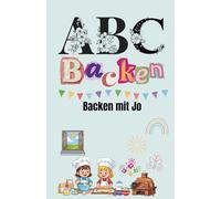 ABC Backen - Das kreative Mitmach-Backbuch von A bis Z: Einfach backen, malen & kreativ sein - für Kinder & Familien